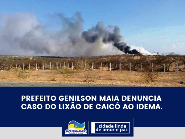 PREFEITO GENILSON MAIA DENUNCIA CASO DO LIXÃO DE CAICÓ AO IDEMA