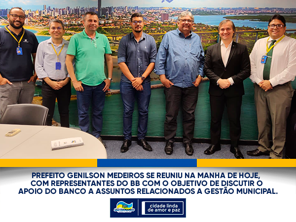 PREFEITO GENILSON MAIA E SECRETÁRIOS SE REÚNEM COM REPRESENTANTES DO BANCO DO BRASIL EM BUSCA DE PARCERIAS.
